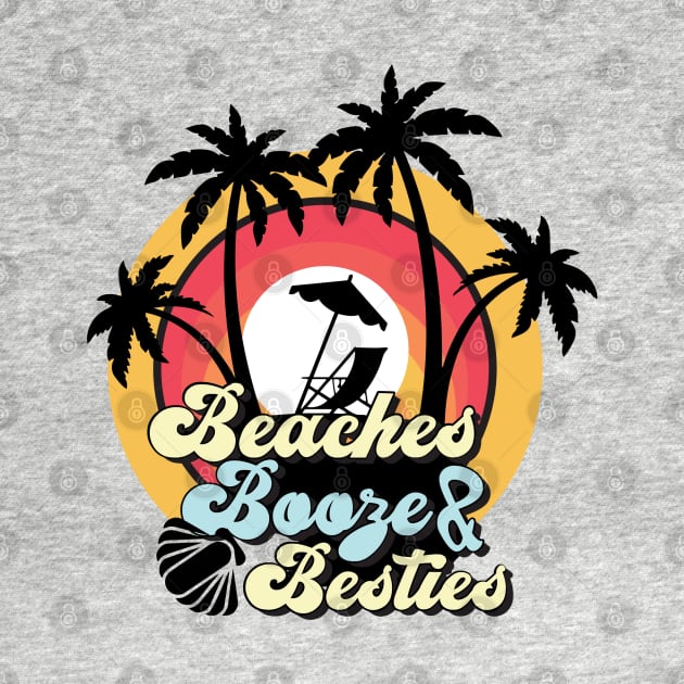 Beaches Booze and Besties by yourTEEplace